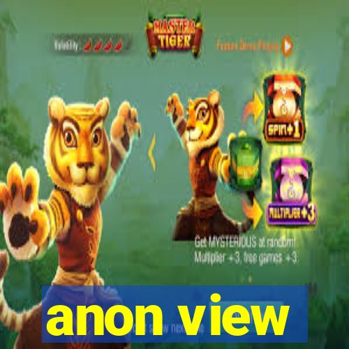 anon view
